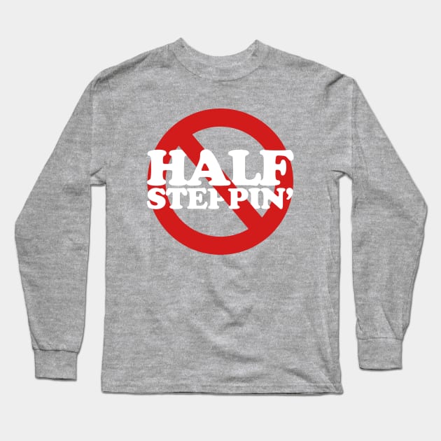 Ain't No Half Steppin' Long Sleeve T-Shirt by PopCultureShirts